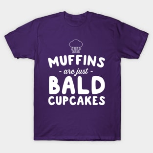 Muffins are bald cupcakes T-Shirt